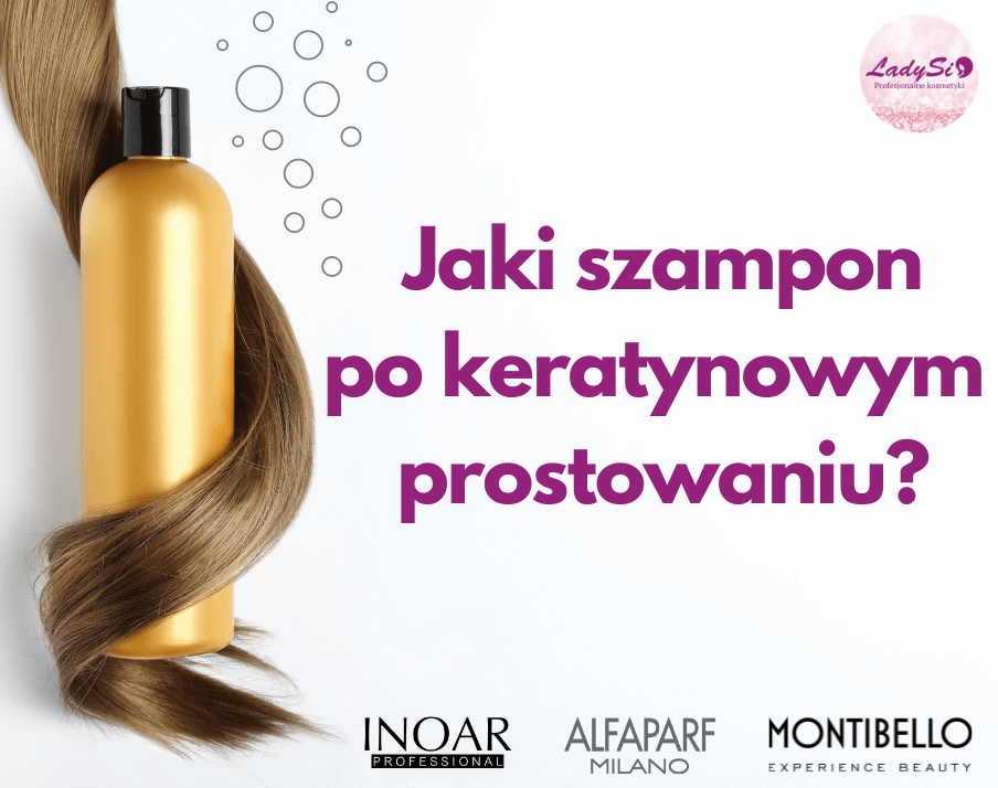 jaki wybrac szampon po profesjonalym prostowaniu kerstynowym