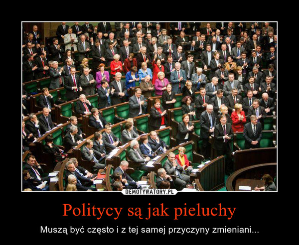 politycy i pieluchy muszą być często zmieniani